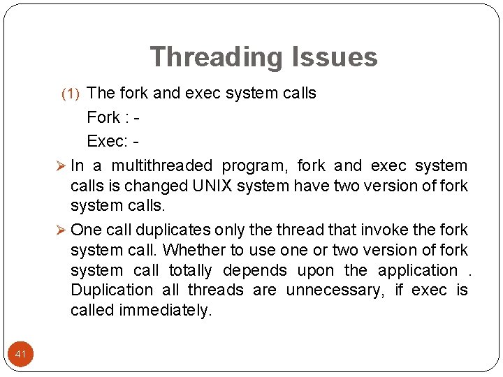 Threading Issues (1) The fork and exec system calls Fork : Exec: Ø In Threading Issues (1) The fork and exec system calls Fork : Exec: Ø In