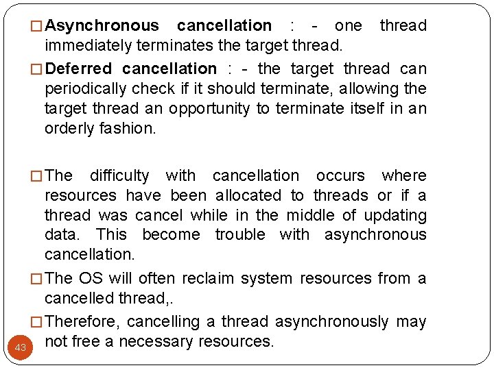 � Asynchronous cancellation : - one thread immediately terminates the target thread. � Deferred � Asynchronous cancellation : - one thread immediately terminates the target thread. � Deferred
