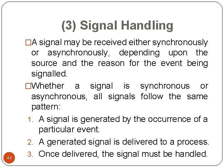 (3) Signal Handling �A signal may be received either synchronously 44 or asynchronously, depending (3) Signal Handling �A signal may be received either synchronously 44 or asynchronously, depending