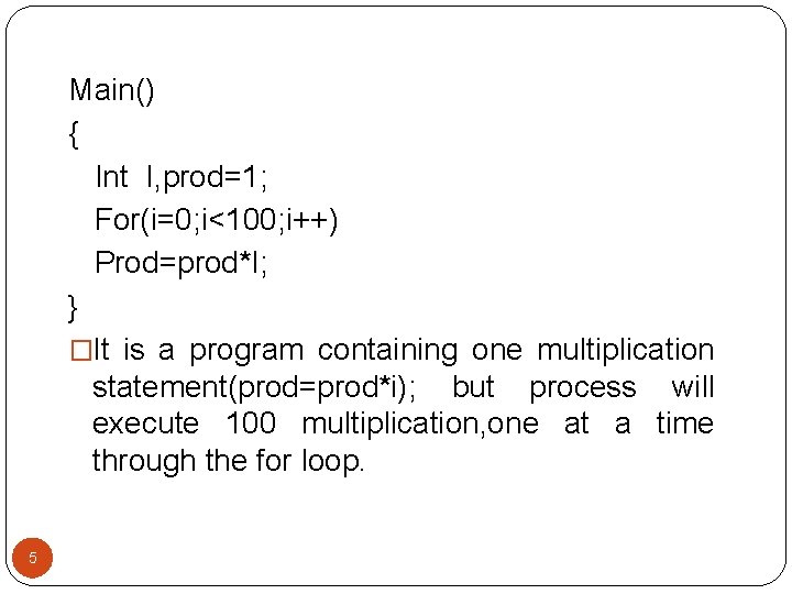 Main() { Int I, prod=1; For(i=0; i<100; i++) Prod=prod*I; } �It is a program Main() { Int I, prod=1; For(i=0; i<100; i++) Prod=prod*I; } �It is a program