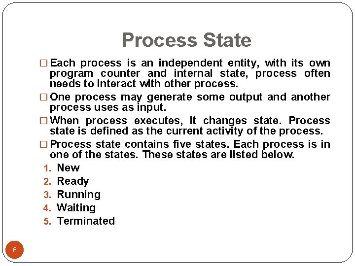 Process State � Each process is an independent entity, with its own program counter Process State � Each process is an independent entity, with its own program counter