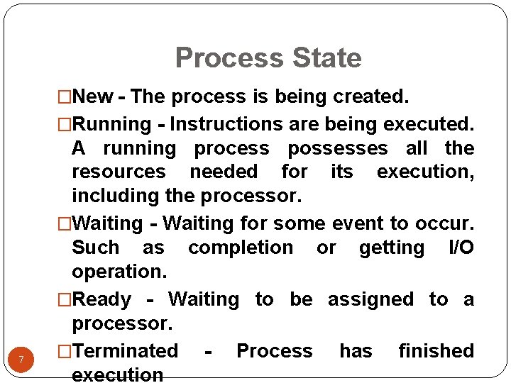 Process State �New - The process is being created. �Running - Instructions are being Process State �New - The process is being created. �Running - Instructions are being
