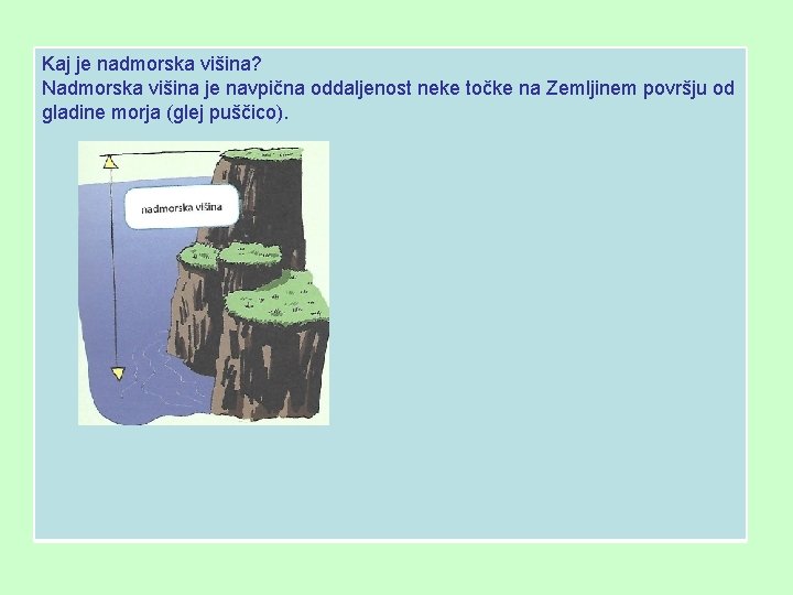 Kaj je nadmorska višina? Nadmorska višina je navpična oddaljenost neke točke na Zemljinem površju