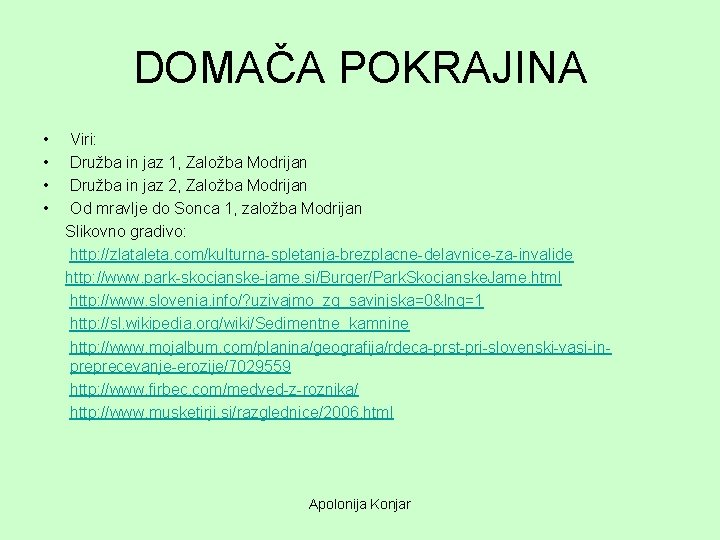 DOMAČA POKRAJINA • • Viri: Družba in jaz 1, Založba Modrijan Družba in jaz