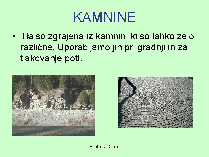 KAMNINE • Tla so zgrajena iz kamnin, ki so lahko zelo različne. Uporabljamo jih