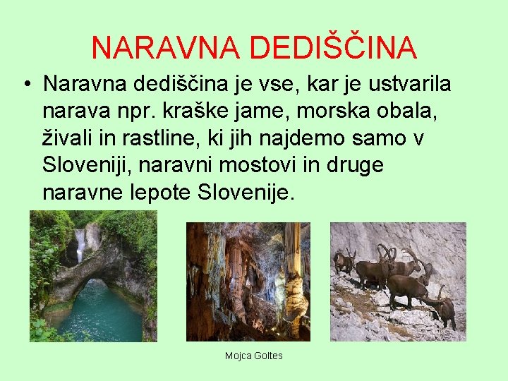 NARAVNA DEDIŠČINA • Naravna dediščina je vse, kar je ustvarila narava npr. kraške jame,