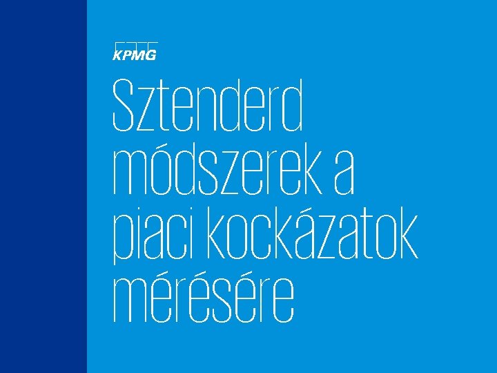 Sztenderd módszerek a piaci kockázatok mérésére © 2016 KPMG Tanácsadó Kft. , a magyar