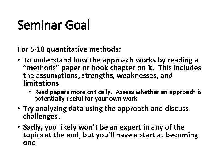 Seminar Goal For 5 -10 quantitative methods: • To understand how the approach works