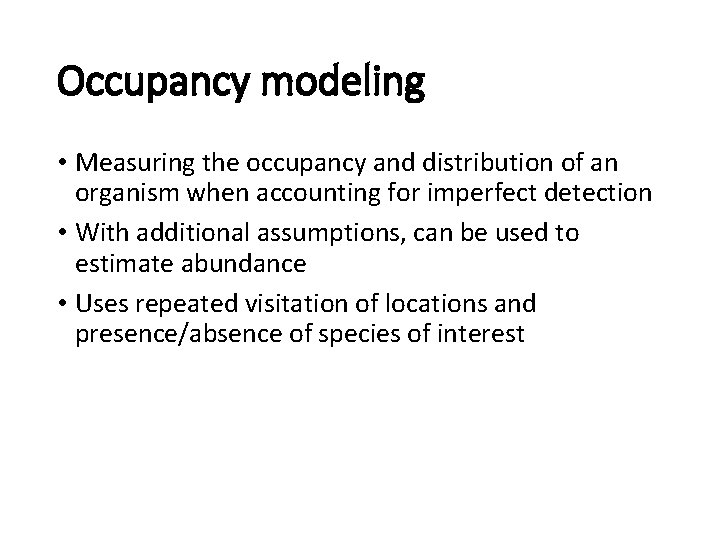 Occupancy modeling • Measuring the occupancy and distribution of an organism when accounting for