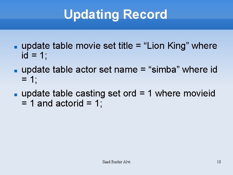 Updating Record update table movie set title = “Lion King” where id = 1;