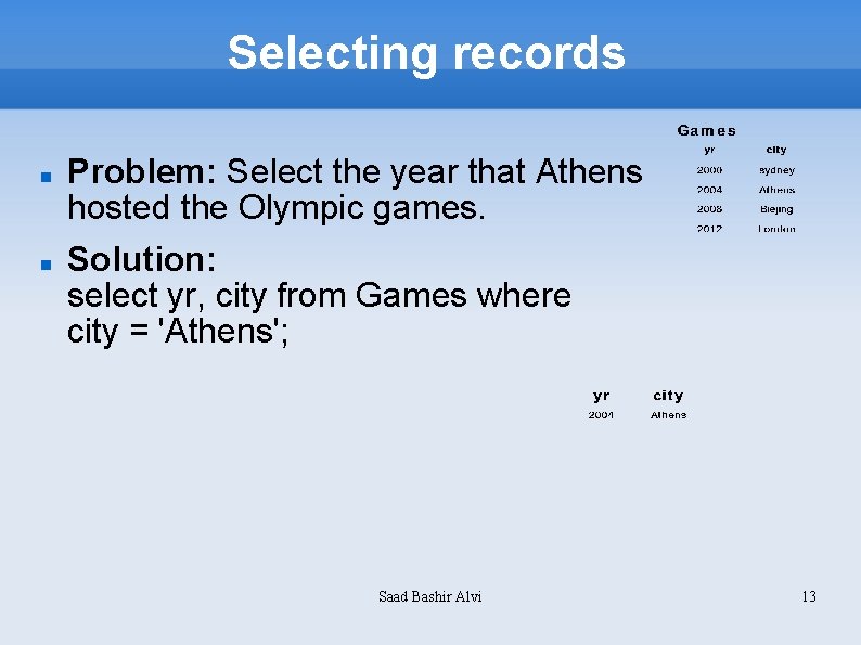 Selecting records Problem: Select the year that Athens hosted the Olympic games. Solution: select