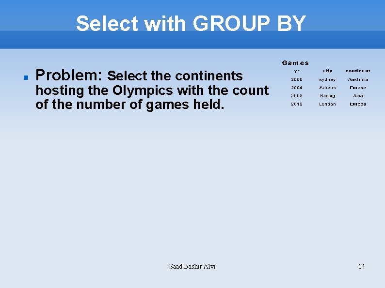 Select with GROUP BY Problem: Select the continents hosting the Olympics with the count