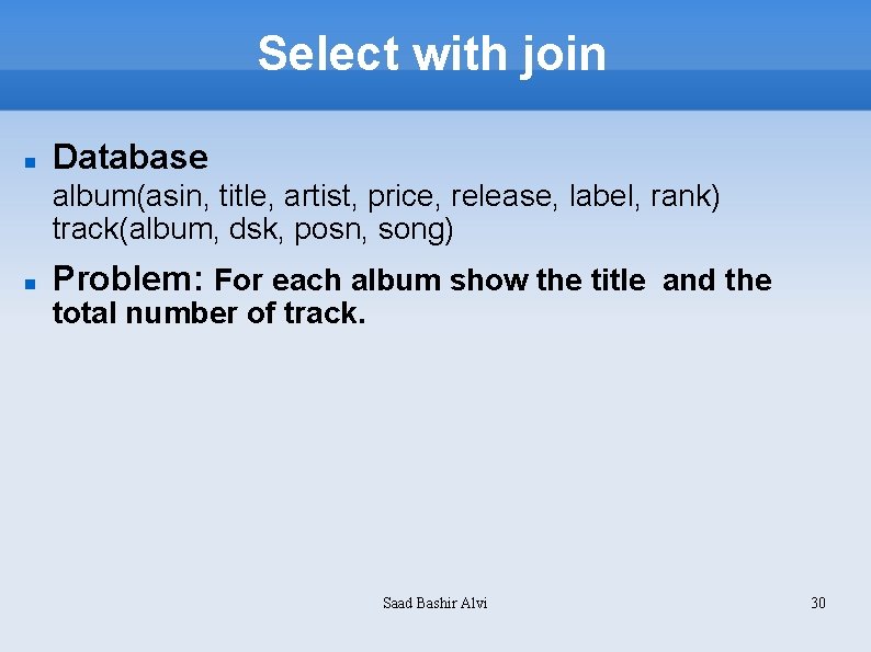 Select with join Database album(asin, title, artist, price, release, label, rank) track(album, dsk, posn,