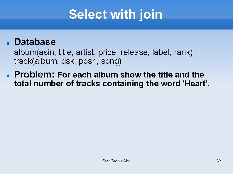 Select with join Database album(asin, title, artist, price, release, label, rank) track(album, dsk, posn,