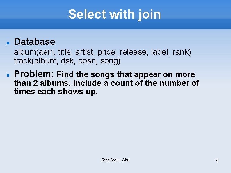 Select with join Database album(asin, title, artist, price, release, label, rank) track(album, dsk, posn,