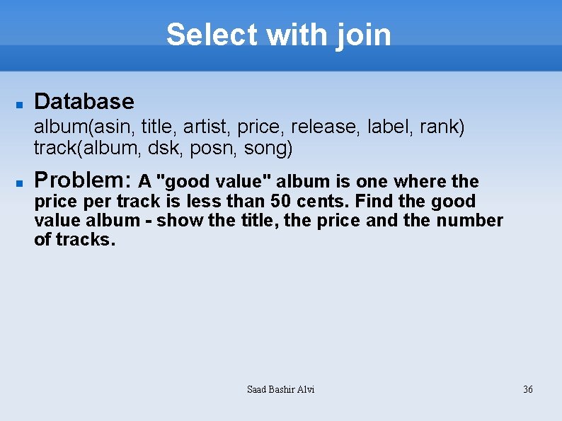 Select with join Database album(asin, title, artist, price, release, label, rank) track(album, dsk, posn,