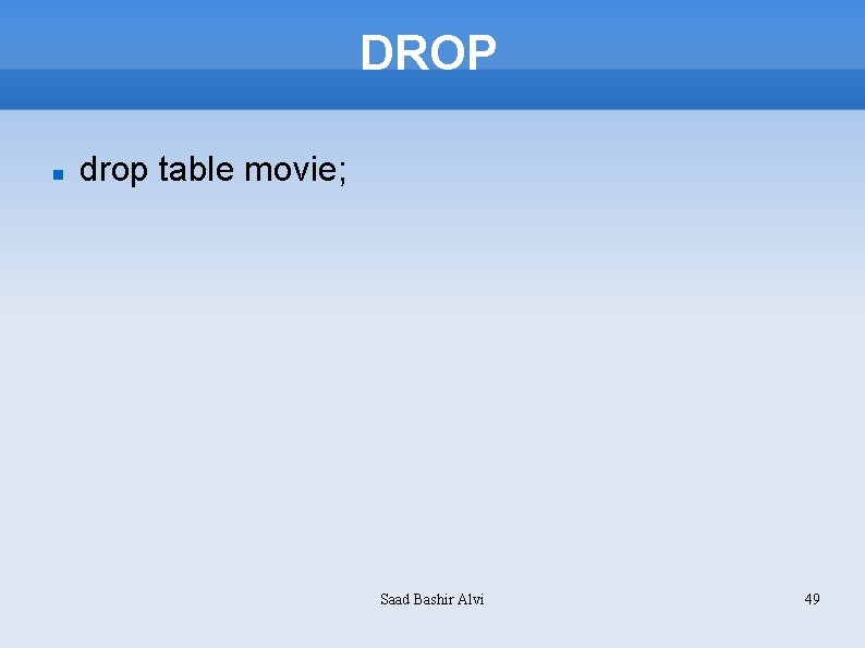 DROP drop table movie; Saad Bashir Alvi 49 