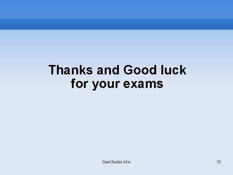 Thanks and Good luck for your exams Saad Bashir Alvi 50 