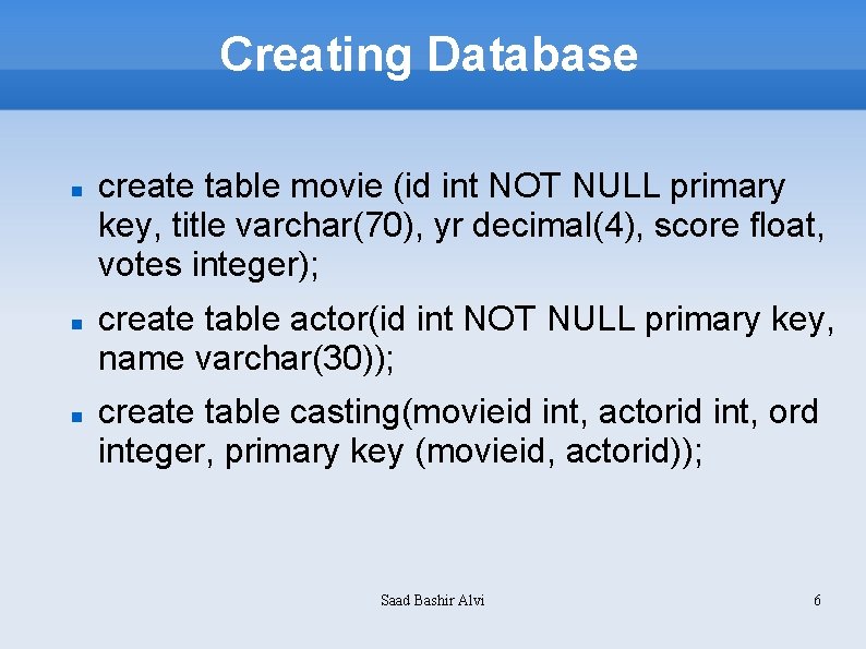 Creating Database create table movie (id int NOT NULL primary key, title varchar(70), yr