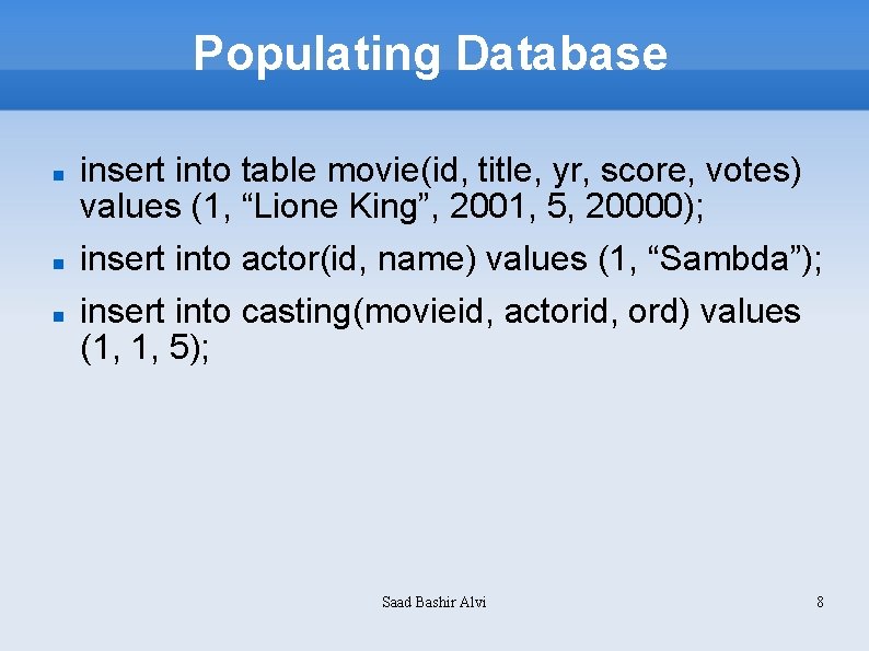 Populating Database insert into table movie(id, title, yr, score, votes) values (1, “Lione King”,