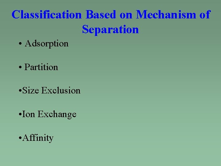 Classification Based on Mechanism of Separation • Adsorption • Partition • Size Exclusion •