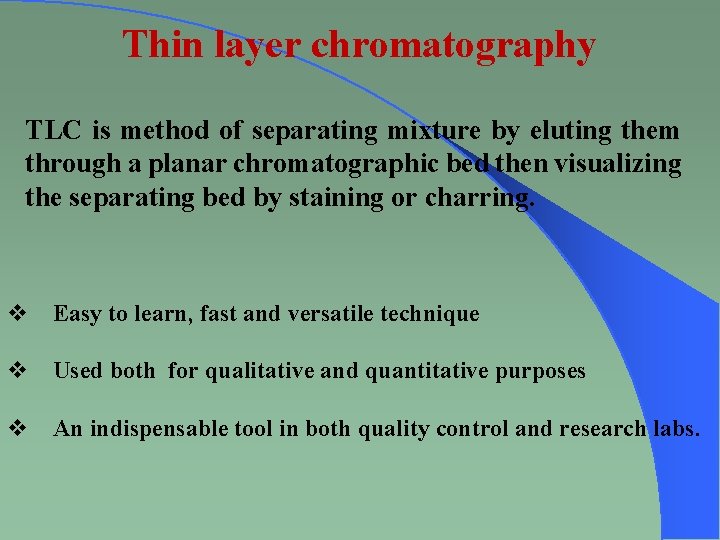 Thin layer chromatography TLC is method of separating mixture by eluting them through a