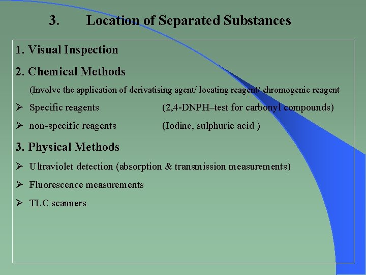 3. Location of Separated Substances 1. Visual Inspection 2. Chemical Methods (Involve the application