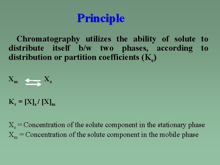 Principle Chromatography utilizes the ability of solute to distribute itself b/w two phases, according