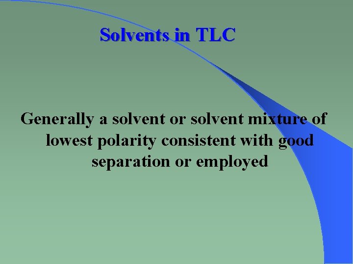 Solvents in TLC Generally a solvent or solvent mixture of lowest polarity consistent with