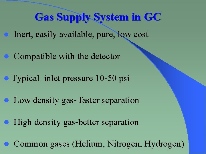 Gas Supply System in GC l Inert, easily available, pure, low cost l Compatible