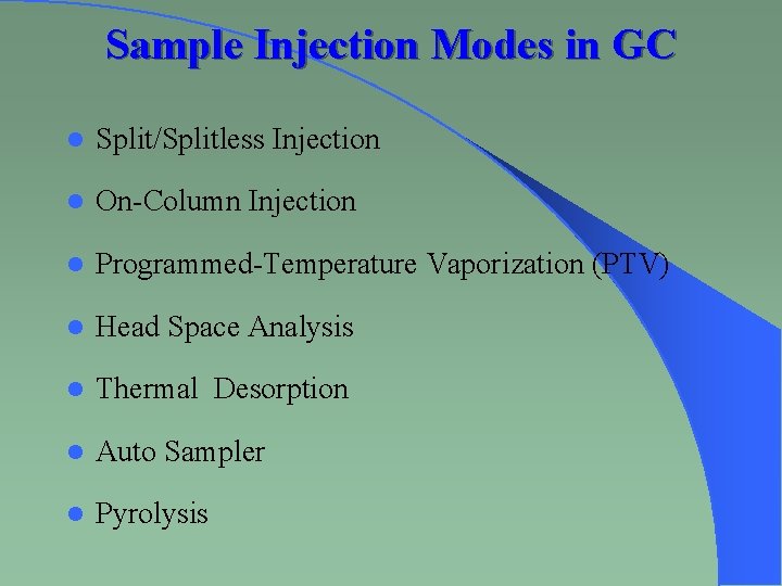 Sample Injection Modes in GC l Split/Splitless Injection l On-Column Injection l Programmed-Temperature Vaporization