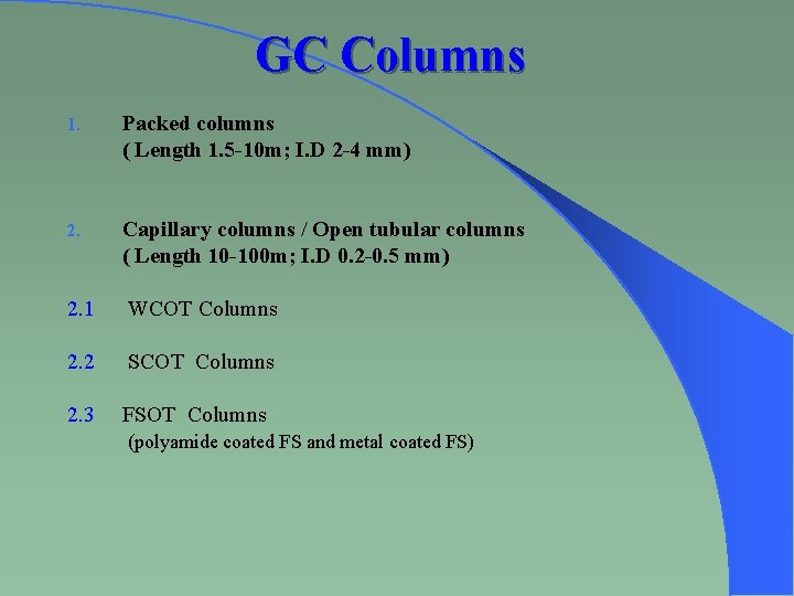 GC Columns 1. Packed columns ( Length 1. 5 -10 m; I. D 2