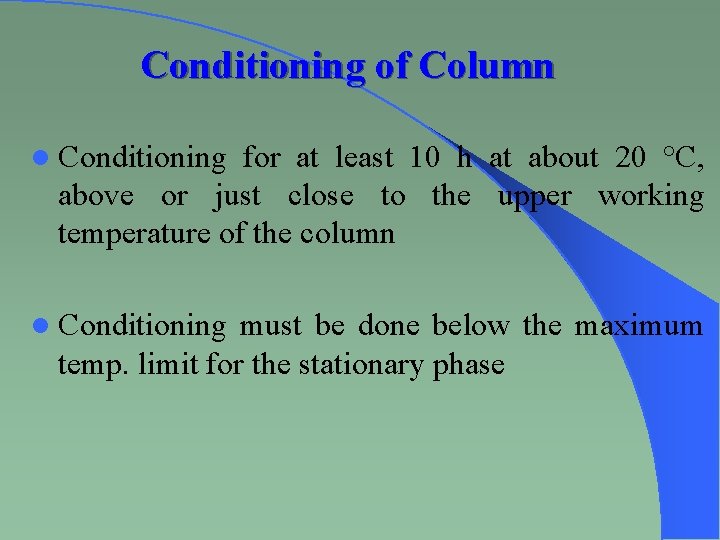 Conditioning of Column l Conditioning for at least 10 h at about 20 °C,