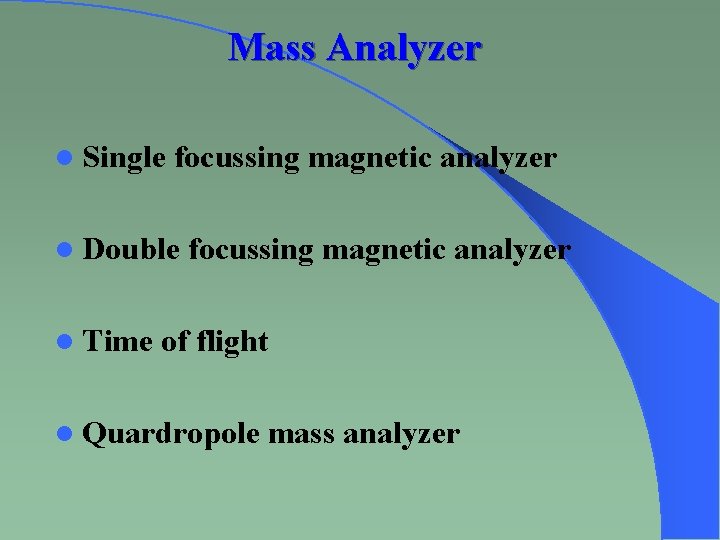 Mass Analyzer l Single focussing magnetic analyzer l Double l Time focussing magnetic analyzer