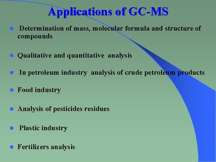 Applications of GC-MS l Determination of mass, molecular formula and structure of compounds l