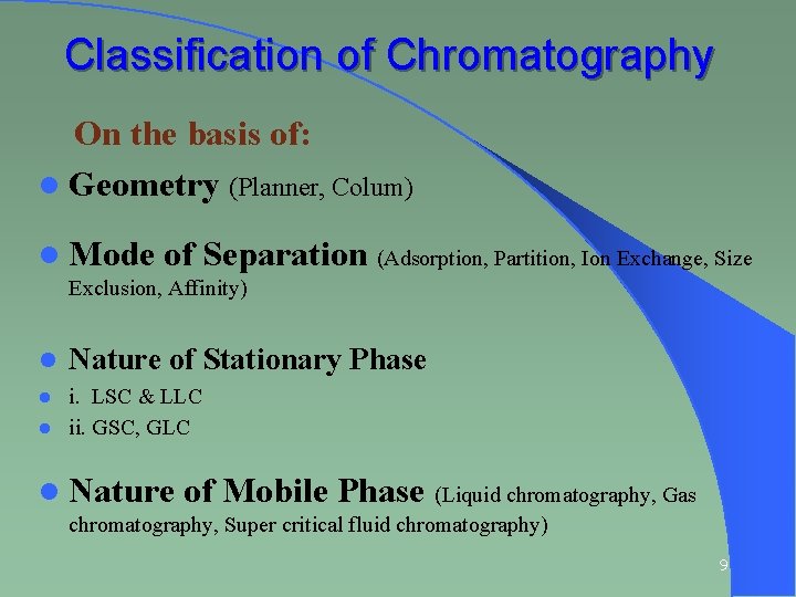 Classification of Chromatography On the basis of: l Geometry (Planner, Colum) l Mode of