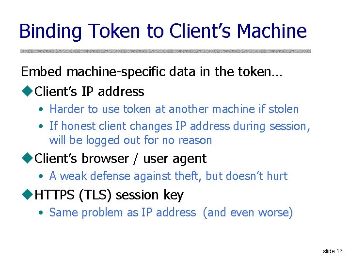 Binding Token to Client’s Machine Embed machine-specific data in the token… u. Client’s IP