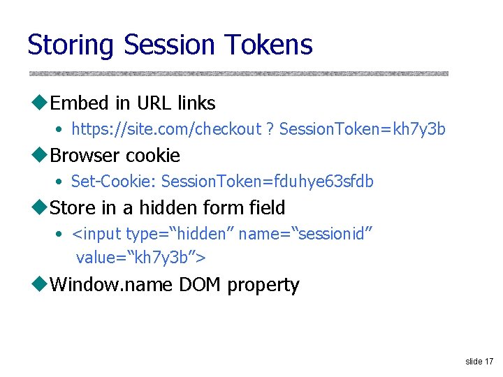 Storing Session Tokens u. Embed in URL links • https: //site. com/checkout ? Session.