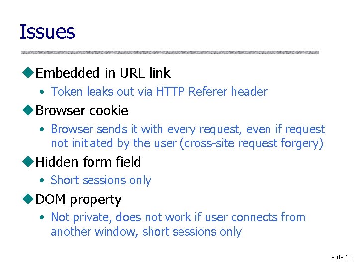 Issues u. Embedded in URL link • Token leaks out via HTTP Referer header