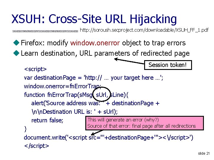 XSUH: Cross-Site URL Hijacking http: //soroush. secproject. com/downloadable/XSUH_FF_1. pdf u Firefox: modify window. onerror