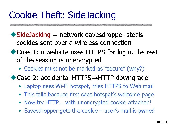 Cookie Theft: Side. Jacking u. Side. Jacking = network eavesdropper steals cookies sent over