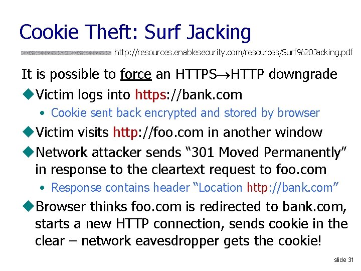 Cookie Theft: Surf Jacking http: //resources. enablesecurity. com/resources/Surf%20 Jacking. pdf It is possible to