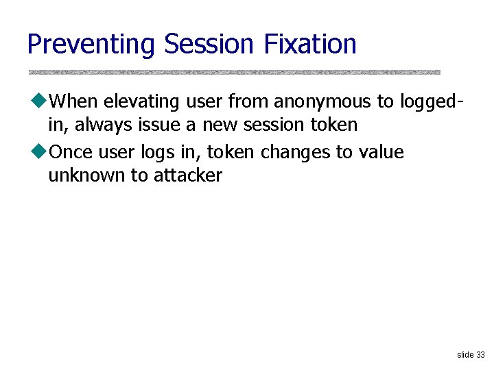 Preventing Session Fixation u. When elevating user from anonymous to loggedin, always issue a