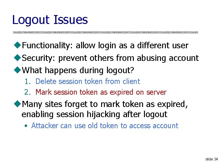 Logout Issues u. Functionality: allow login as a different user u. Security: prevent others