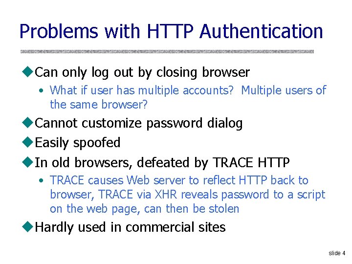 Problems with HTTP Authentication u. Can only log out by closing browser • What