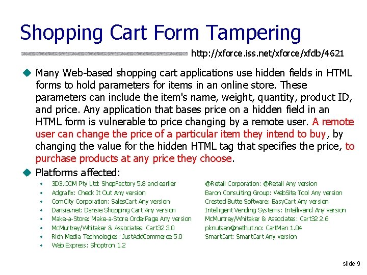 Shopping Cart Form Tampering http: //xforce. iss. net/xforce/xfdb/4621 u Many Web-based shopping cart applications