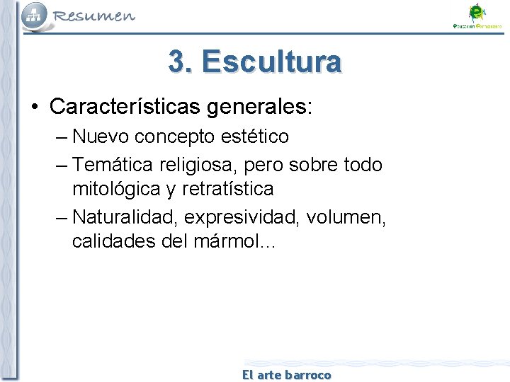 3. Escultura • Características generales: – Nuevo concepto estético – Temática religiosa, pero sobre