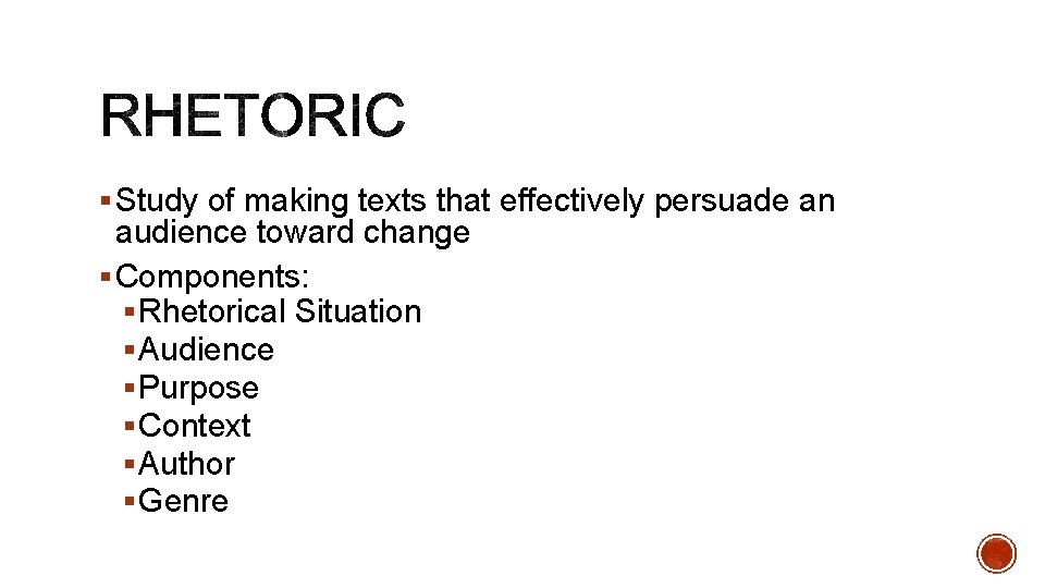 § Study of making texts that effectively persuade an audience toward change § Components: