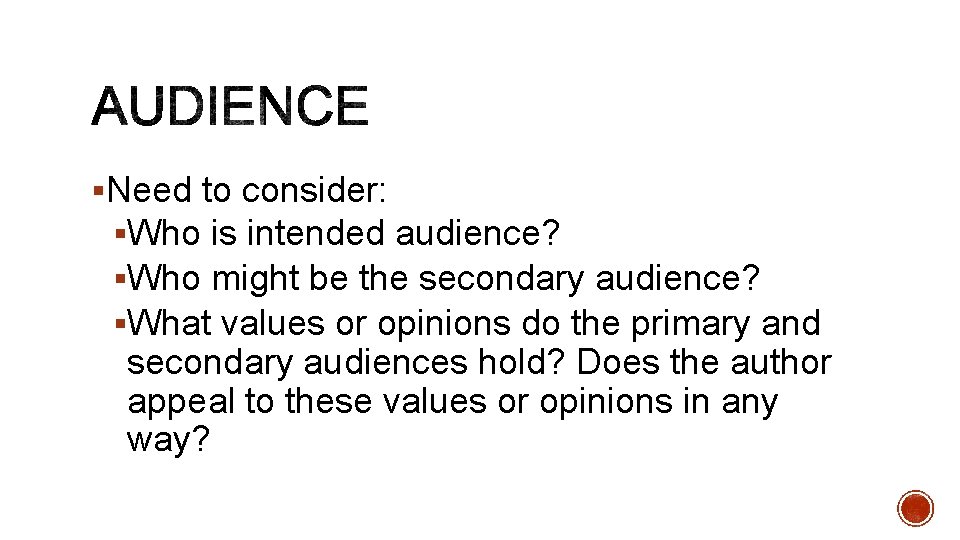 §Need to consider: §Who is intended audience? §Who might be the secondary audience? §What