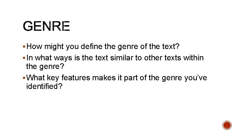 § How might you define the genre of the text? § In what ways